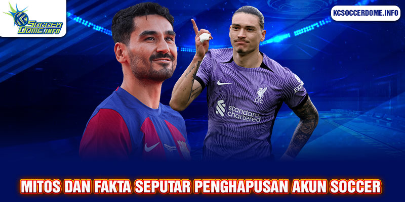 Mitos dan Fakta Seputar Penghapusan Akun Soccer 