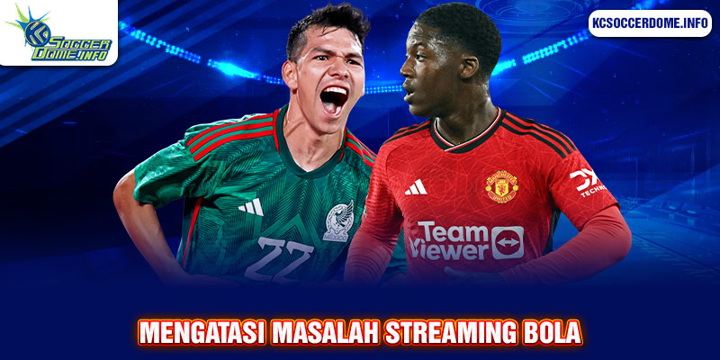 mengatasi masalah streaming bola