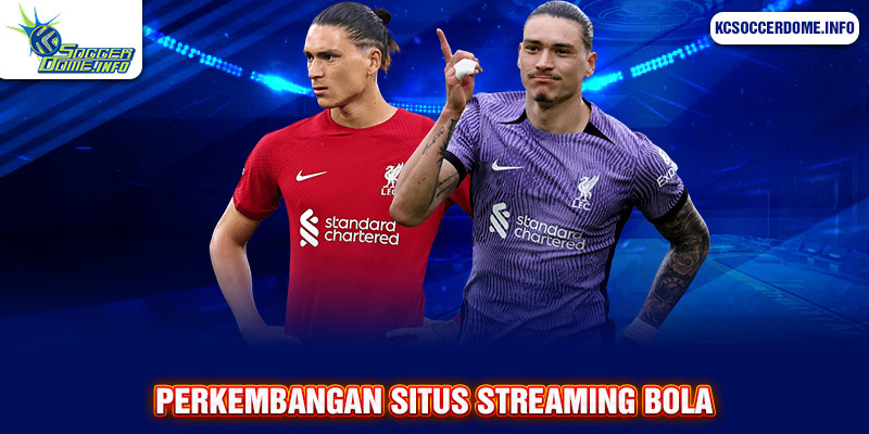 perkembangan situs streaming bola